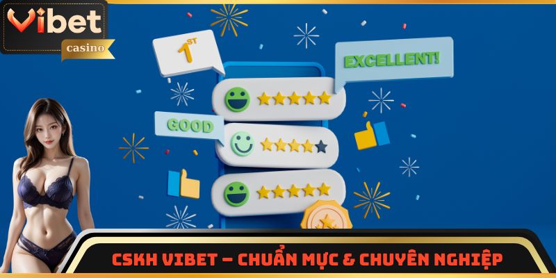 CSKH Vibet – Chuẩn mực & chuyên nghiệp