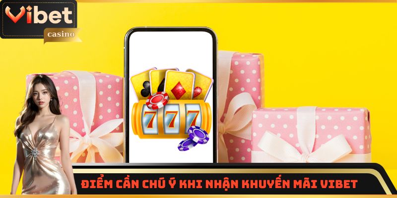 Điểm cần chú ý khi nhận khuyến mãi Vibet