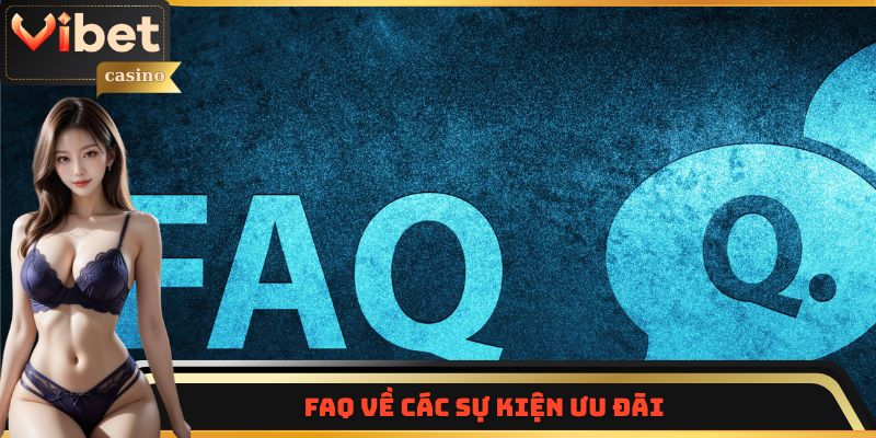 FAQ giải quyết các vấn đề về cơ chế thưởng, ưu đãi Vibet