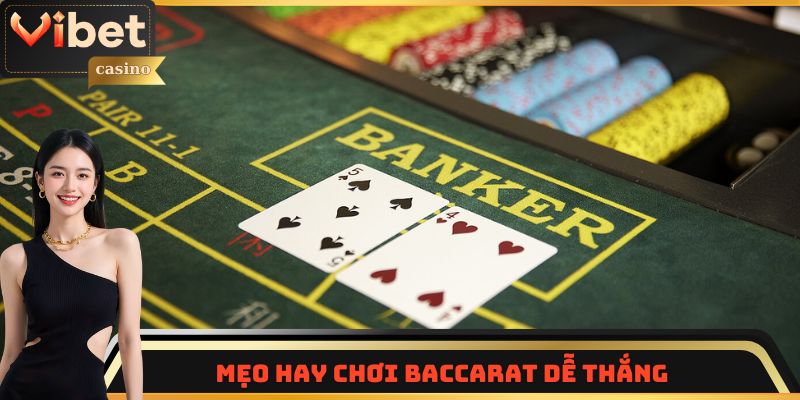 Mẹo hay chơi Baccarat dễ thắng