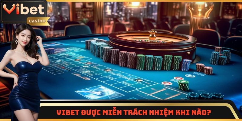 Những trường hợp Vibet được miễn trách nhiệm