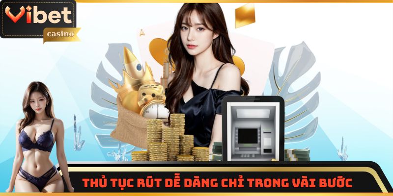Thủ tục rút dễ dàng chỉ trong vài bước