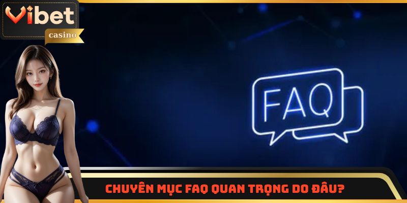 Vì sao chuyên mục FAQ lại có vai trò quan trọng?