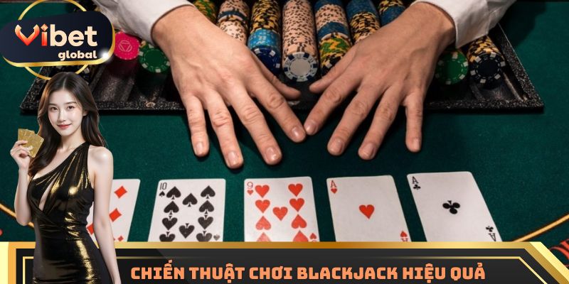Chiến thuật giúp bet thủ bất bại trong trò blackjack
