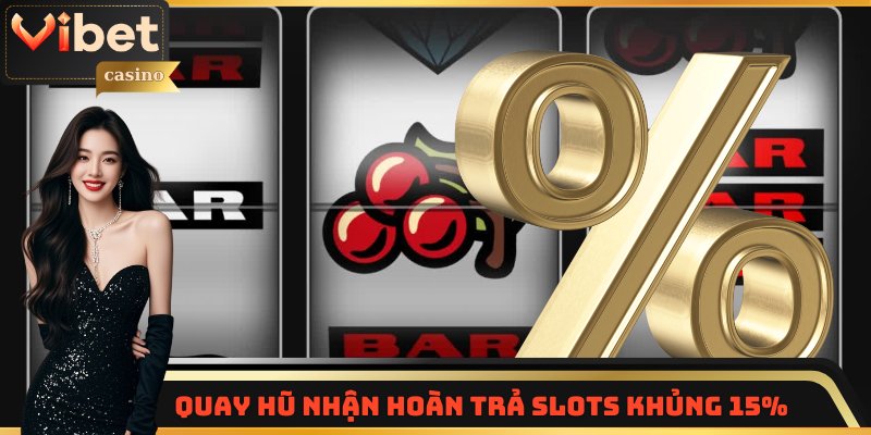 Quay hũ nhận hoàn trả slots khủng 15%